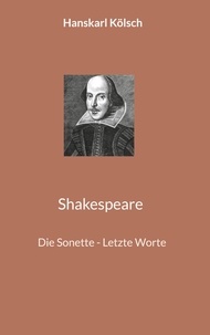 Hanskarl Kölsch - Shakespeare - Die Sonette - Letzte Worte.