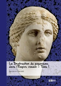 La Destruction du paganisme dans l'Empire romain - Tome 1
