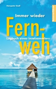 Hanspeter Gsell - Immer wieder Fernweh - Logbuch eines Inselsammlers.