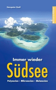 Hanspeter Gsell - Immer wieder Südsee - Polynesien - Mikronesien - Melanesien.