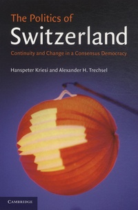 Hanspeter Kriesi et Alexander-H Trechsel - The Politics of Switzerland - Continuity and Change in a Consensus Democraty.