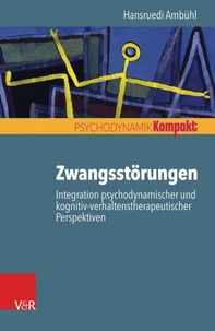 Zwangsstörungen – Integration psychodynamischer und kognitiv-verhaltenstherapeutischer Perspektiven