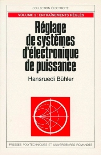 Hansruedi Bühler - Reglage Des Systemes D'Electronique De Puissance. Tome 2, Entrainements Regles.