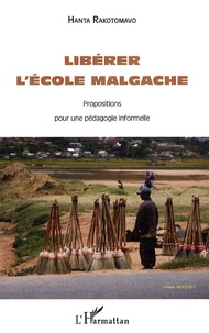 Hanta Rakotomavo - Libérer l'école malgache - Propositions pour une pédagogie informelle.