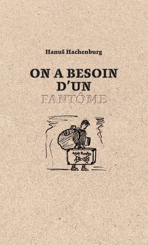 Hanus Hachenburg - On a besoin d'un fantôme - Suivi de poèmes choisis.