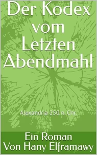 Der Kodex vom Letzten Abendmahl: Alexandria im Jahr 250 n. Chr.