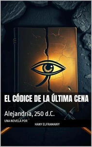 El Códice de la Última Cena: Alejandría, 250 d.C.