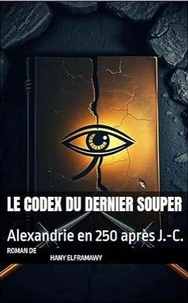 LE CODEX DU DERNIER SOUPER: Alexandrie en 250 après J.-C.