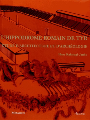 Hany Kahwagi-Janho - L'hippodrome romain de Tyr - Etude d'architecture et d'archéologie.