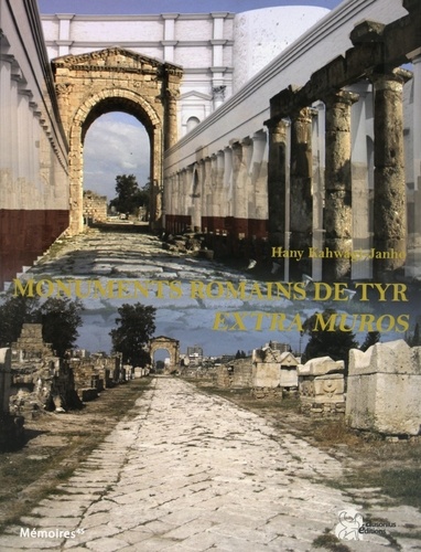 Hany Kahwagi-Janho - Les monuments romains de Tyr extra muros - Etude architecturale de la route antique, de l'arc monumental et de l'aqueduc.