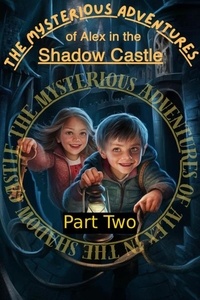 Ebooks à télécharger gratuitement en pdf The Mysterious Adventuresof Alex in theShadow Castle Part Two