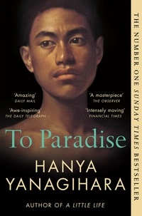 Hanya Yanagihara - To Paradise - From the Author of A Little Life.