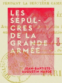 Les Sépulcres de la Grande Armée - Tableau des hôpitaux pendant la dernière campagne de Buonaparte