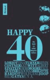 Happy 40 - Die Welt ist voller Möglichkeiten.