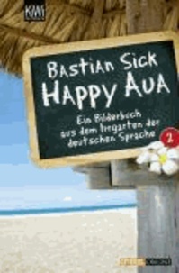Happy Aua 2 - Ein Bilderbuch aus dem Irrgarten der deutschen Sprache.