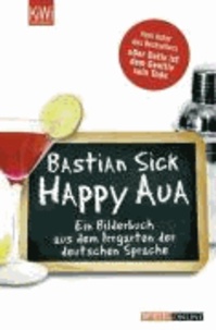 Happy Aua - Ein Bilderbuch aus dem Irrgarten der deutschen Sprache.