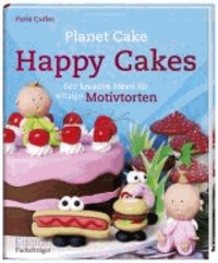Happy Cakes - 680 kreative Ideen für witzige Motivtorten.