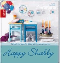 Happy Shabby - Farbenfrohe Ideen für Möbel & Wohnraumaccessoires.