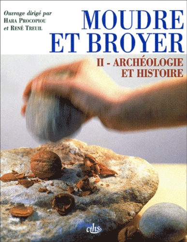 Hara Procopiou et  Collectif - Moudre Et Broyer. Tome 2, Archeologie Et Histoire Du Paleolithique Au Moyen Age.