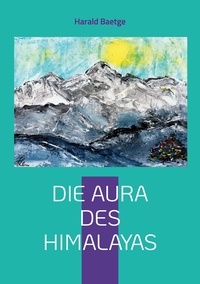 Harald Baetge - Die Aura des Himalayas.