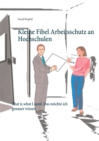 Harald Birgfeld - Kleine Fibel Arbeitsschutz an Hochschulen - That is what I need. Das möchte ich genauer wissen..