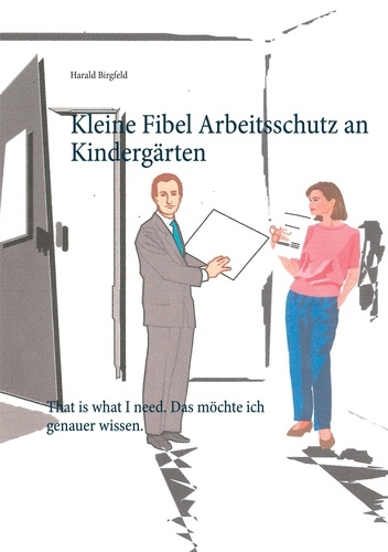 Kleine Fibel Arbeitsschutz an Kindergärten. That is what I need. Das möchte ich genauer wissen.