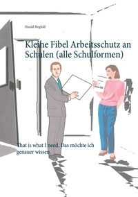 Harald Birgfeld - Kleine Fibel Arbeitsschutz an Schulen (alle Schulformen) - That is what I need. Das möchte ich genauer wissen..