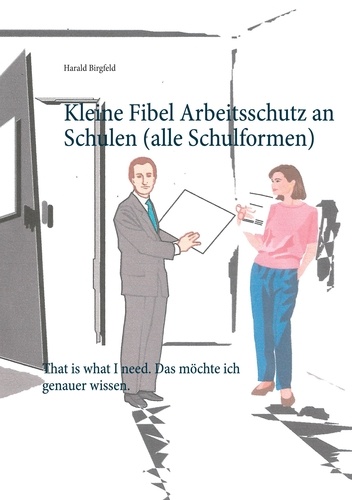 Kleine Fibel Arbeitsschutz an Schulen (alle Schulformen). That is what I need. Das möchte ich genauer wissen.