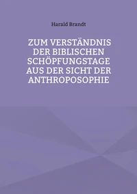 Zum Verständnis der biblischen Schöpfungstage aus der Sicht der Anthroposophie