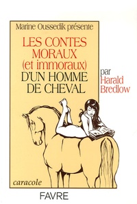 Harald Bredlow - Les contes moraux (et immoraux) d'un homme de cheval.