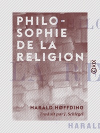 Harald Høffding et J. Schlegel - Philosophie de la religion.