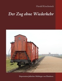 Harald Kirschninck - Der Zug ohne Wiederkehr - Die Deportationen jüdischer Mitbürger von Elmshorn.