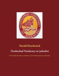 Harald Kirschninck - Nordseebad Norderney ist judenfrei - Die Geschichte der Juden von Norderney von der Niederlassung bis zur Deportation.