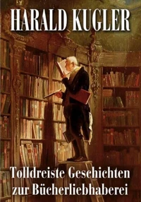 Tolldreiste Geschiichten zur Bücherliebhaberei