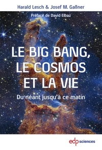 Harald Lesch et Josef M. Gassner - Le Big Bang, le cosmos et la vie - Du néant jusqu'à ce matin.