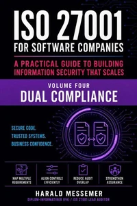 ISO 27001 for Software Companies Volume 4 - Dual Compliance