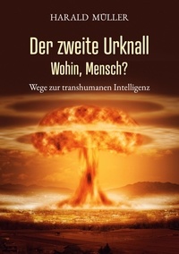 Harald Müller - Der zweite Urknall - Wohin, Mensch?.