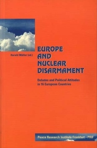 Harald Müller - Europe and Nuclear Disarmament - Debates and Political Attitudes in 16 European Countries.