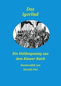 Téléchargement gratuit de livres audio mobiles Das Igorlied - Ein Heldengesang aus dem Kiewer Reich  - Eine Nacherzählung (French Edition) par Harald Pinl 9783757873462