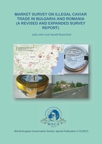 Harald Rosenthal et Jutta Jahrl - Market Survey in Illegal Carviar Trade in Bulgaria and Romania - A revised and expandet survey report.