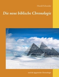 Harald Schneider - Die neue biblische Chronologie - und die ägyptische Chronologie.