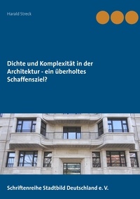 Harald Streck - Dichte und Komplexität in der Architektur - ein überholtes Schaffensziel?.
