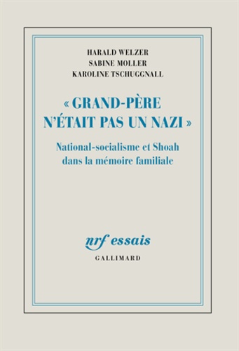 "Grand-Père n'était pas un nazi". National-socialisme et Shoah dans la mémoire familiale