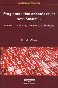 Harald Wertz - Programmation orientée objet avec Smalltalk - Classes, instances, messages et héritage.