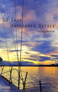 Harald Zerrmann - 90 Grad Abenteuer Ostsee - Ein Segelbericht.