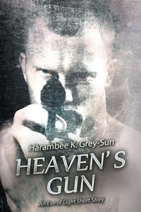  Harambee K. Grey-Sun - Heaven's Gun: An Eve of Light Short Story - Eve of Light.