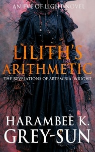  Harambee K. Grey-Sun - Lilith's Arithmetic: The Revelations of Artemisia Wright - Eve of Light.