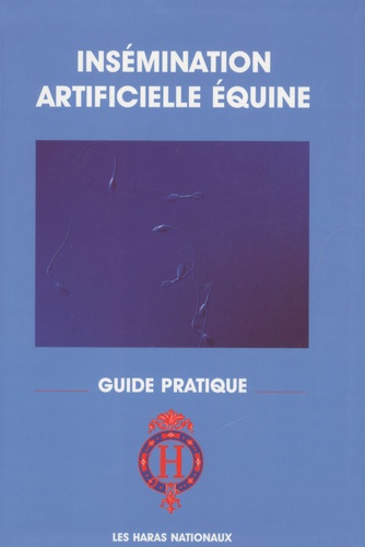  Haras nationaux (France) - Insémination artificielle équine - Guide pratique.
