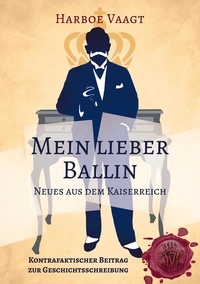 Harboe Vaagt - Mein lieber Ballin - Neues aus dem Kaiserreich.
