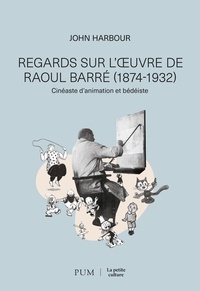 Regards sur l'oeuvre de Raoul Barré, cinéaste d'animation et bédéiste (1874-1932)